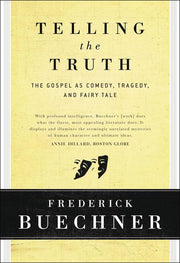 Telling the Truth: The Gospel as Tragedy, Comedy, and Fairy Tale by Buechner, Frederick