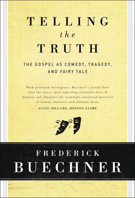 Telling the Truth: The Gospel as Tragedy, Comedy, and Fairy Tale by Buechner, Frederick