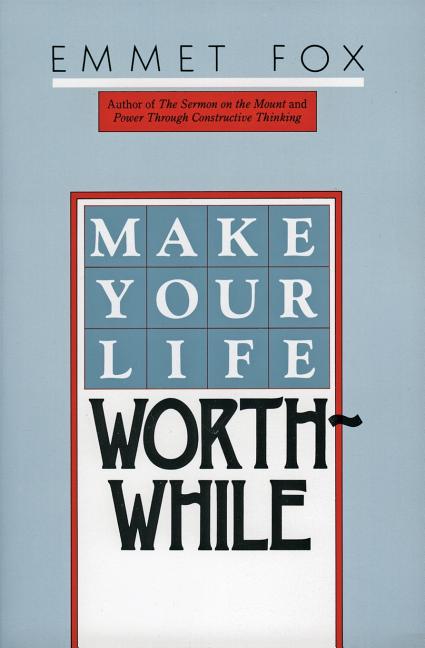 Make Your Life Worthwhile -- Emmet Fox, Paperback