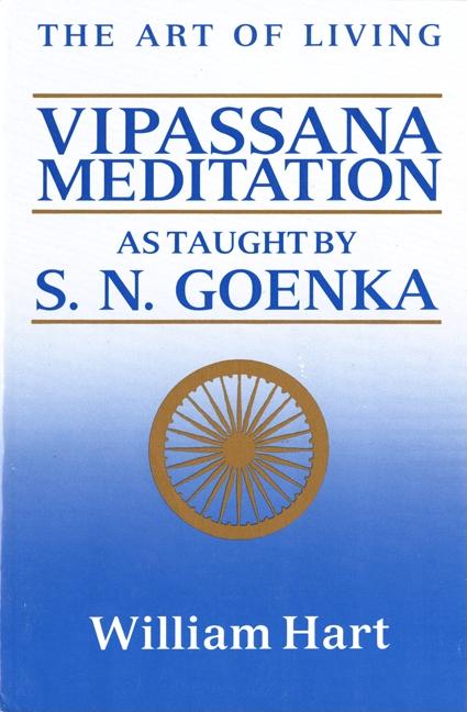 The Art of Living: Vipassana Meditation: As Taught by S. N. Goenka by Hart, William