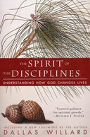The Spirit of the Disciplines - Reissue: Understanding How God Changes Lives -- Dallas Willard, Paperback