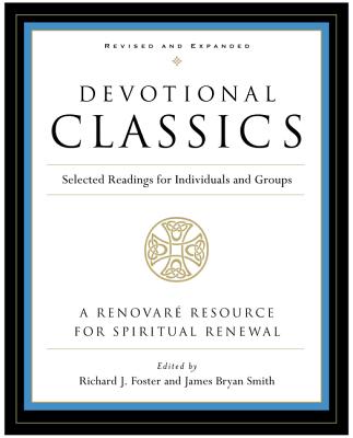 Devotional Classics: Revised Edition: Selected Readings for Individuals and Groups by Foster, Richard J.