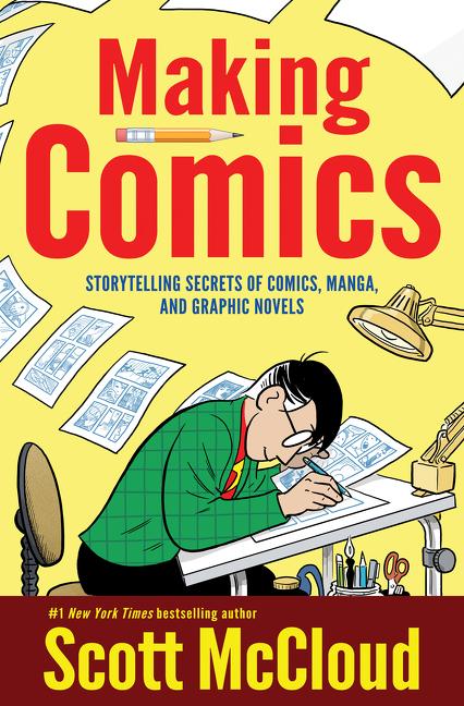Making Comics: Storytelling Secrets of Comics, Manga and Graphic Novels -- Scott McCloud, Paperback