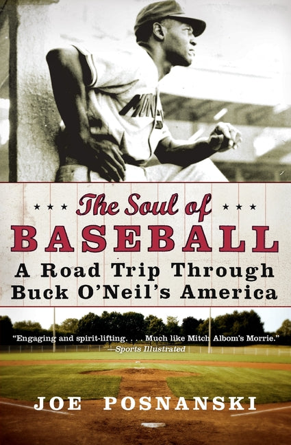 The Soul of Baseball: A Road Trip Through Buck O'Neil's America -- Joe Posnanski, Paperback