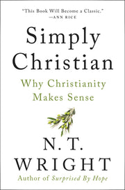 Simply Christian: Why Christianity Makes Sense by Wright, N. T.
