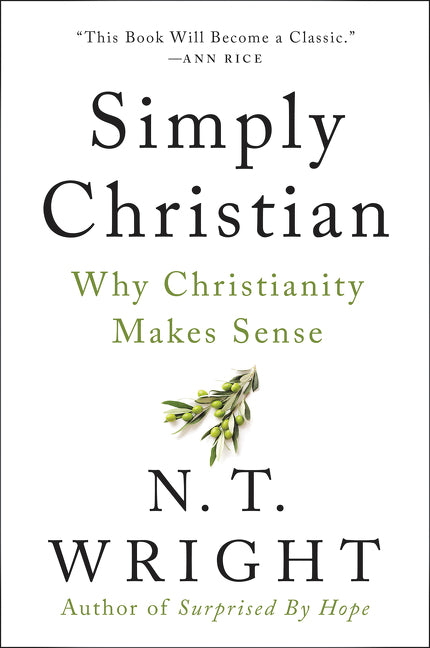 Simply Christian: Why Christianity Makes Sense -- N. T. Wright, Paperback
