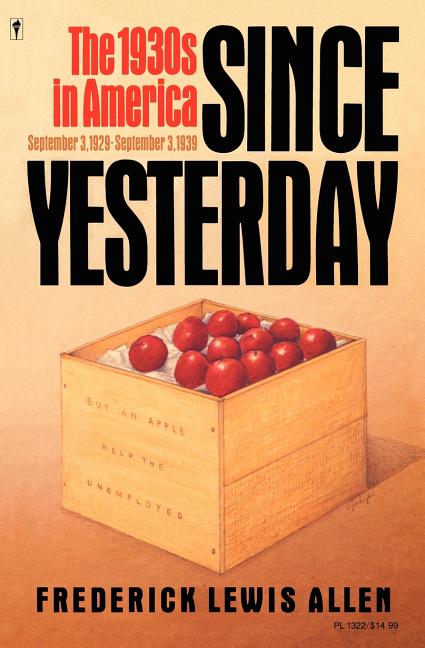 Since Yesterday: The 1930's in America, September 3, 1929 to September 3, 1939 -- Frederick L. Allen, Paperback