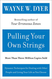 Pulling Your Own Strings: Dynamic Techniques for Dealing with Other People and Living Your Life as You Choose by Dyer, Wayne W.