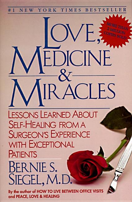 Love, Medicine and Miracles: Lessons Learned about Self-Healing from a Surgeon's Experience with Exceptional Patients -- Bernie S. Siegel, Paperback