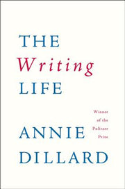 The Writing Life by Dillard, Annie