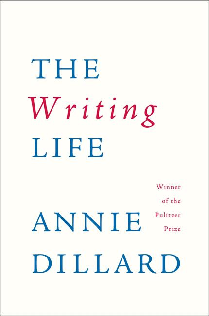 The Writing Life by Dillard, Annie