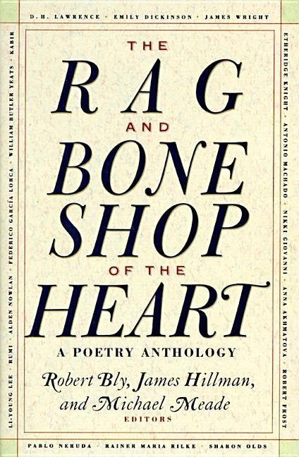 The Rag and Bone Shop of the Heart: Poetry Anthology, a by Bly, Robert