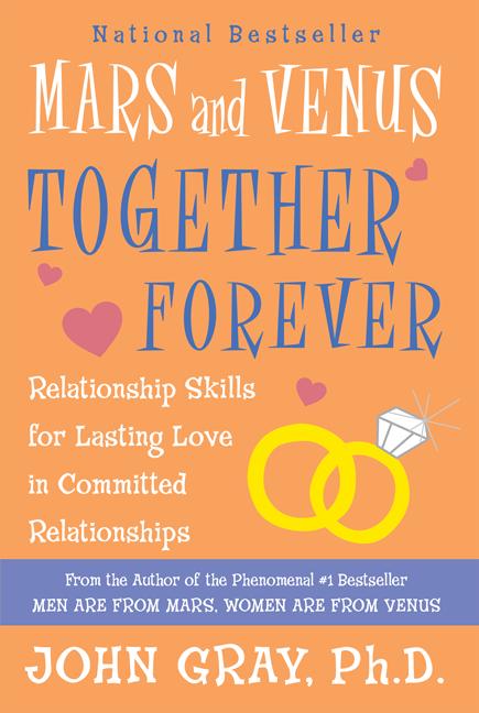 Mars and Venus Together Forever: Relationship Skills for Lasting Love in Committed Relationships -- John Gray, Paperback