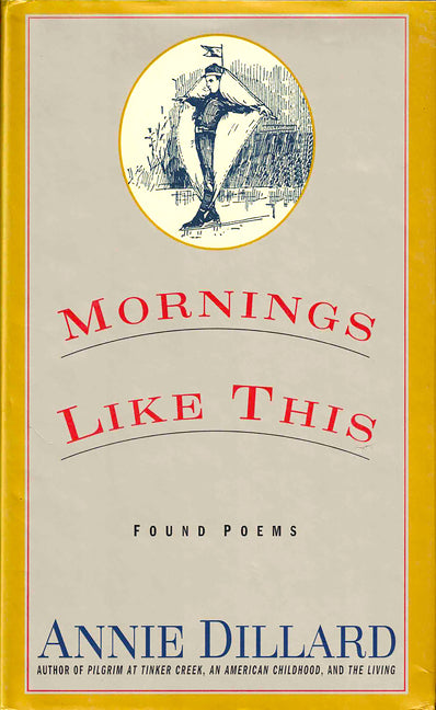 Mornings Like This: Found Poems -- Annie Dillard, Paperback
