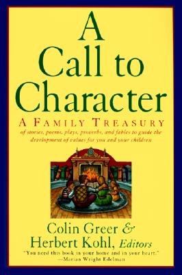 A Call to Character: Family Treasury of Stories, Poems, Plays, Proverbs, and Fables to Guide the Deve by Greer, Colin