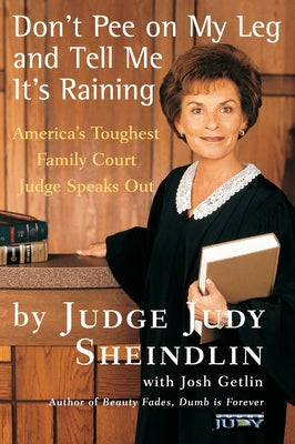 Don't Pee on My Leg and Tell Me It's Raining -- Judy Sheindlin, Paperback