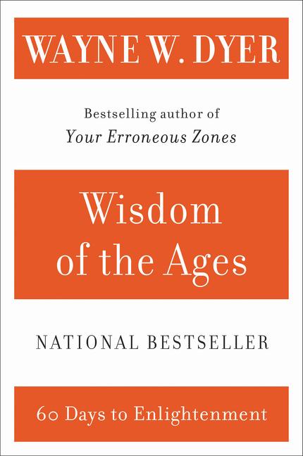 Wisdom of the Ages: A Modern Master Brings Eternal Truths Into Everyday Life -- Wayne W. Dyer, Paperback