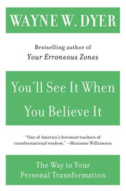 You'll See It When You Believe It: The Way to Your Personal Transformation by Dyer, Wayne W.