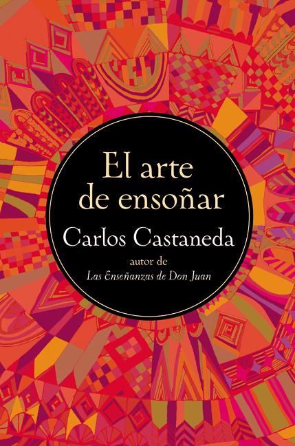 La El Arte de Ensonar (Harperlibros) = The Art of Dreaming (Harperlibros) = The Art of Dreaming -- Carlos Castaneda, Paperback
