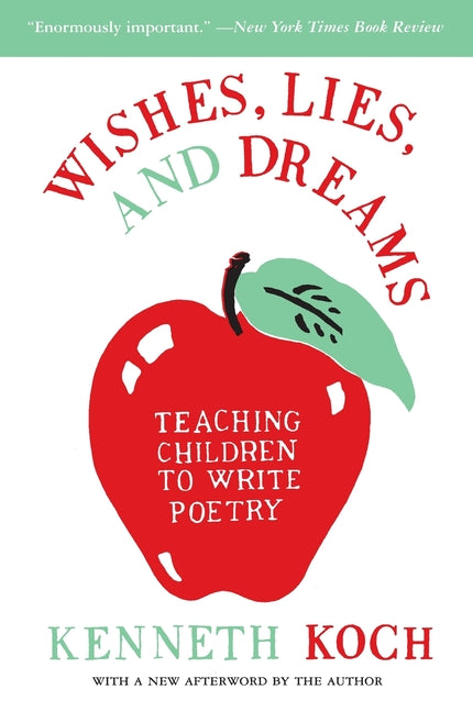 Wishes, Lies, and Dreams: Teaching Children to Write Poetry -- Kenneth Koch, Paperback