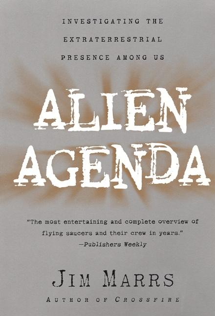 Alien Agenda: Investigating the Extraterrestrial Presence Among Us by Marrs, Jim