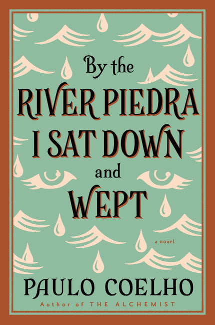 By the River Piedra I Sat Down and Wept: A Novel of Forgiveness -- Paulo Coelho, Paperback