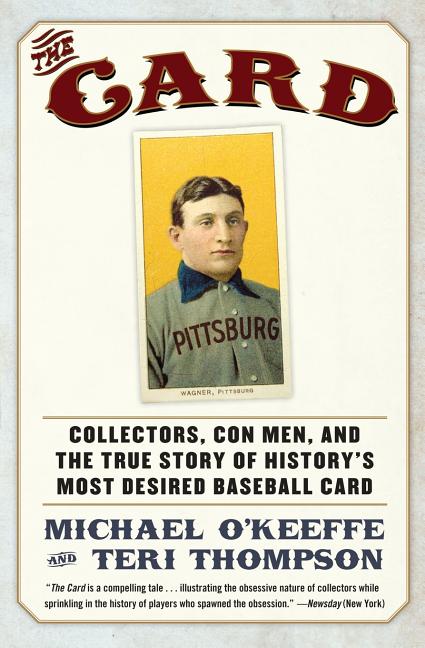 The Card: Collectors, Con Men, and the True Story of History's Most Desired Baseball Card -- Michael O'Keeffe, Paperback