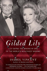 Gilded Lily: Lily Safra: The Making of One of the World's Wealthiest Widows by Vincent, Isabel