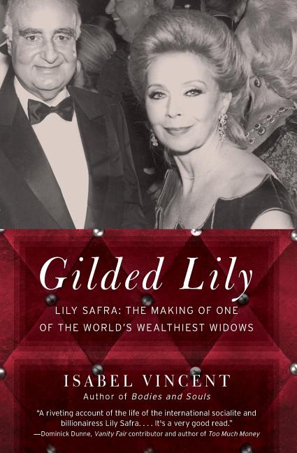 Gilded Lily: Lily Safra: The Making of One of the World's Wealthiest Widows by Vincent, Isabel