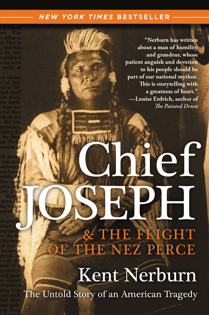 Chief Joseph & the Flight of the Nez Perce: The Untold Story of an American Tragedy -- Kent Nerburn, Paperback