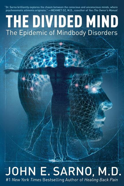 The Divided Mind: The Epidemic of Mindbody Disorders by Sarno, John E.