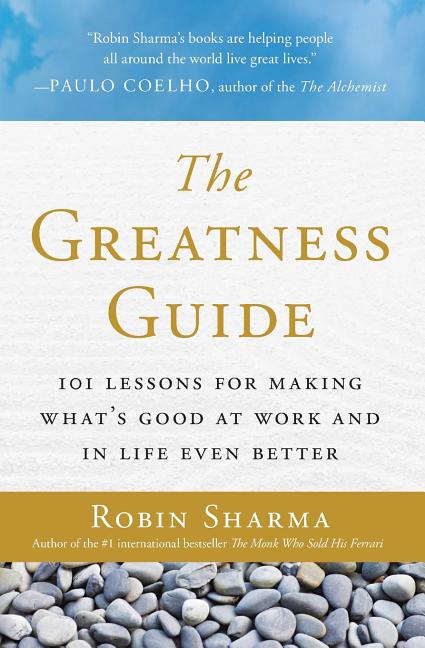The Greatness Guide: 101 Lessons for Making What's Good at Work and in Life Even Better -- Robin Sharma, Paperback