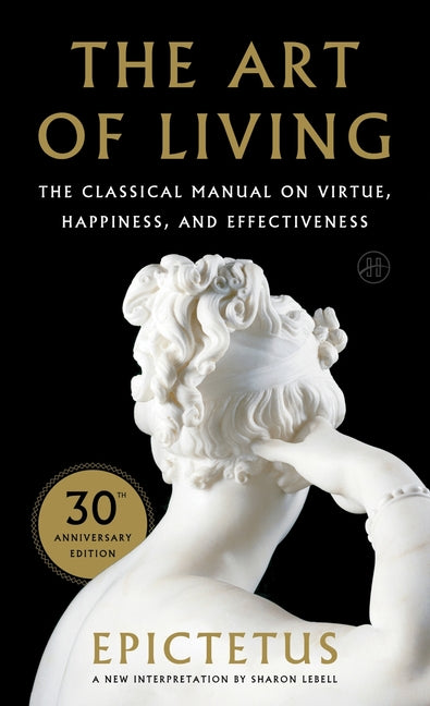 Art of Living: The Classical Mannual on Virtue, Happiness, and Effectiveness -- Epictetus, Paperback