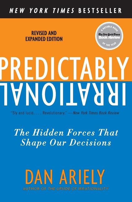 Predictably Irrational, Revised and Expanded Edition: The Hidden Forces That Shape Our Decisions by Ariely, Dan
