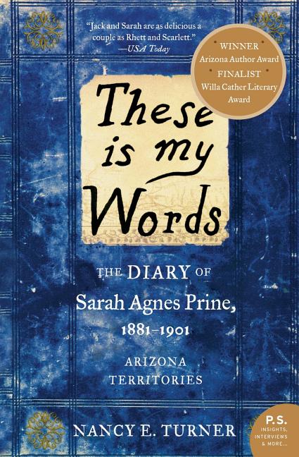 These Is My Words: The Diary of Sarah Agnes Prine, 1881-1901: Arizona Territories -- Nancy Turner, Paperback