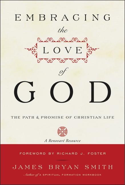 Embracing the Love of God: The Path and Promise of Christian Life -- James B. Smith, Paperback