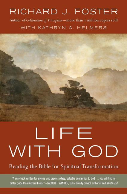 Life with God: Reading the Bible for Spiritual Transformation -- Richard J. Foster, Paperback