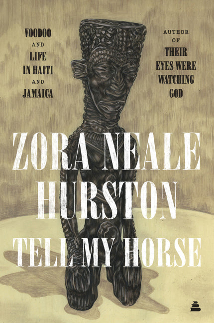 Tell My Horse: Voodoo and Life in Haiti and Jamaica -- Zora Neale Hurston, Paperback
