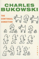 The Continual Condition: Poems -- Charles Bukowski, Paperback