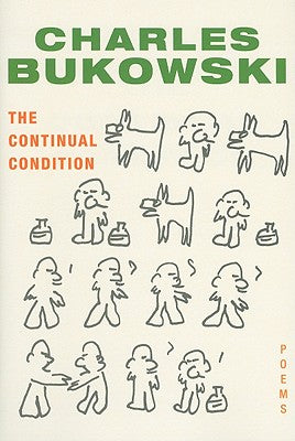 The Continual Condition: Poems -- Charles Bukowski, Paperback