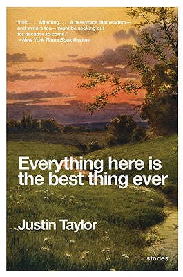 Everything Here Is the Best Thing Ever: Stories by Taylor, Justin