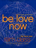 Be Love Now: The Path of the Heart -- Ram Dass, Paperback
