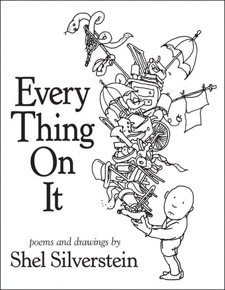 Every Thing on It -- Shel Silverstein, Hardcover