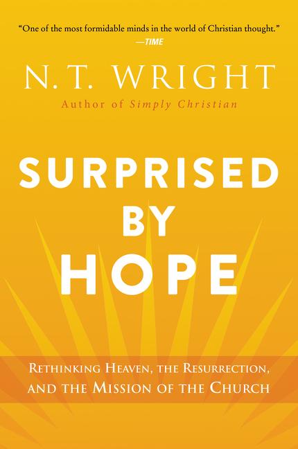 Surprised by Hope: Rethinking Heaven, the Resurrection, and the Mission of the Church -- N. T. Wright, Paperback