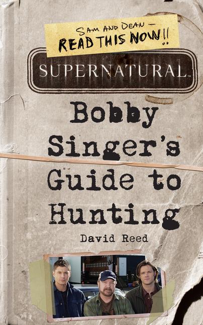 Supernatural: Bobby Singer's Guide to Hunting -- David Reed, Paperback