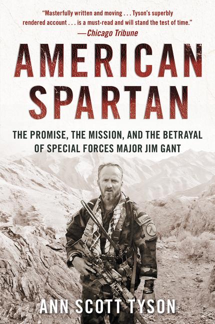 American Spartan: The Promise, the Mission, and the Betrayal of Special Forces Major Jim Gant -- Ann Scott Tyson, Paperback