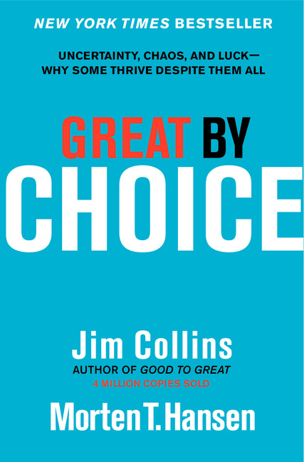 Great by Choice: Uncertainty, Chaos, and Luck--Why Some Thrive Despite Them All -- Jim Collins, Hardcover