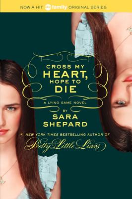 The Lying Game #5: Cross My Heart, Hope to Die by Shepard, Sara