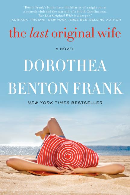 The Last Original Wife -- Dorothea Benton Frank, Paperback