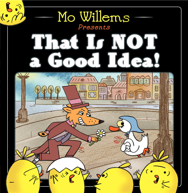 That Is Not a Good Idea! -- Mo Willems, Hardcover